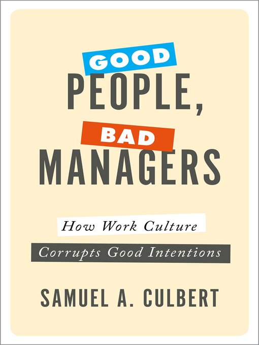 Title details for Good People, Bad Managers by Samuel A. Culbert - Available